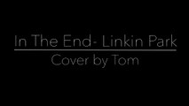 Linkin Park - In The End cover by Tom (RIP Chester Bennington)