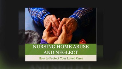 Nursing Home Abuse and Neglect: How to Protect Your Loved Ones