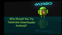 Why Should You Try Tubemate Downloader Android