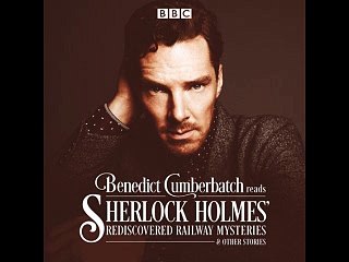 Benedict Cumberbatch Reads Sherlock Holmes' Rediscovered Railway Stories 3/3: Four Original Short Stories