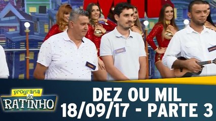 Dez ou Mil - 18.09.17 - Parte 3