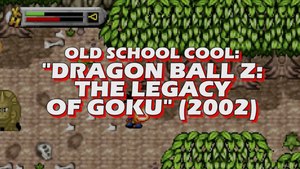 Old School Cool - Dragon Ball Z: The Legacy of Goku
