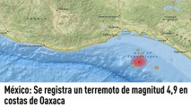 México: Se registra un terremoto de magnitud 4,9 en costas de Oaxaca