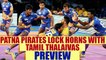 PKL 2017: Patna Pirates face Tamil Thalaivas Match preview | Oneindia News