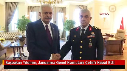 Başbakan Yıldırım, Jandarma Genel Komutanı Çetin'i Kabul Etti