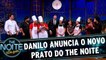 Danilo anuncia o Novo Prato do The Noite