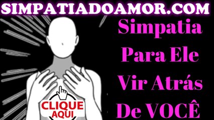 Simpatia Para Ele Vir Atrás De Mim Hoje