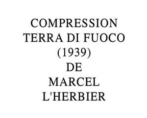 "Compression Terra di fuoco de Marcel L'Herbier" (2016) de Gérard Courant