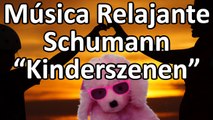 Schumann - Musica relajante de piano - Kinderszenen
