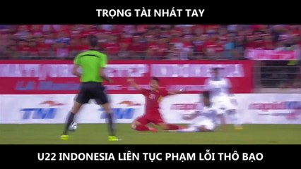 Những pha bóng thô bạo của U22 Indonesia với các cầu thủ U22 Việt Nam