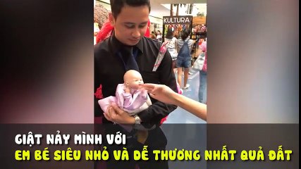 Giật nảy mình với em bé siêu nhỏ và dễ thương nhất quả đất