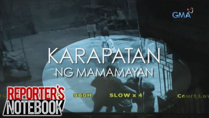 Reporter's Notebook:  Karapatan ng mamamayan