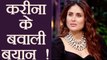 Kareena Kapoor Khan Controversial Statements that BROKE the internet; Know Here | FilmiBeat