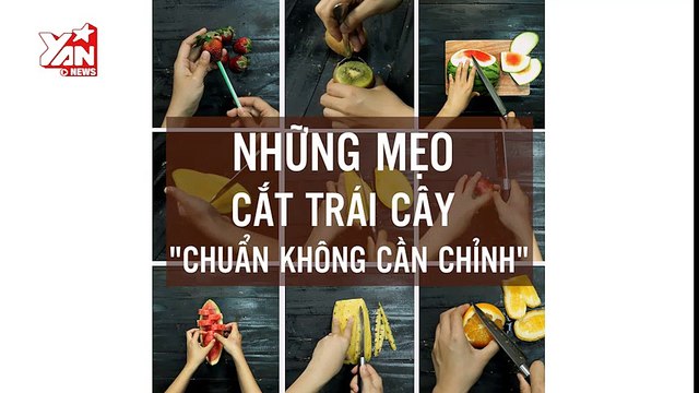[Mẹo Hay 180] Không phải ai cũng biết những cách gọt trái cây đúng chuẩn này!