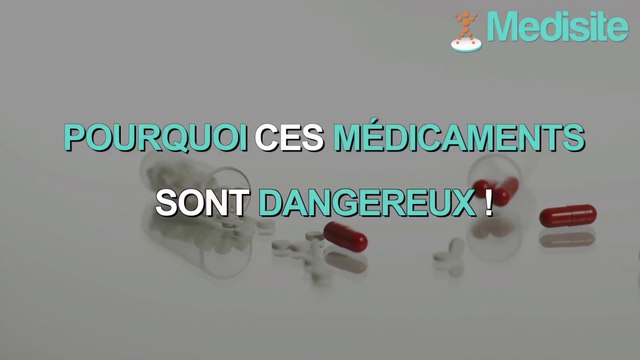 Pourquoi ces médicaments sont-ils dangereux ?