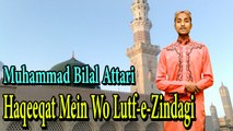 Muhammad Bilal Attari - Haqeeqat Mein Wo Lutf-e-Zindagi