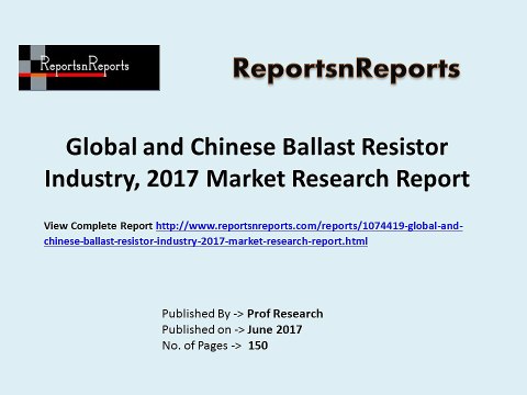 Global Ballast Resistor Market 2017 Industry Growth, Trends and Demands Research Report