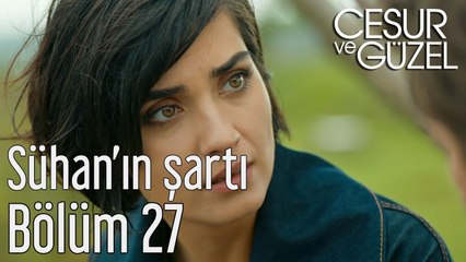 Cesur ve Güzel 27. Bölüm - Sühan'ın Şartı