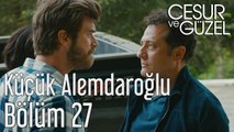 Cesur ve Güzel 27. Bölüm - Küçük Alemdaroğlu