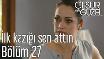 Cesur ve Güzel 27. Bölüm - İlk Kazığı Sen Attın