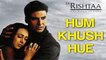 Hum Khush Huye (Full HD Song) Ek Rishtaa The Bond Of Love Song- Amitabh Bachchan -Akshay Kumar -Juhi Chawla