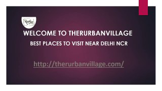 Best Places To Visit Near Delhi- TheRurBanVillage
