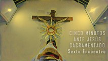 Cinco Minutos ante Jesús Sacramentado - Cap 6