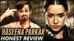 Haseena Parkar - HONEST MOVIE REVIEW | Shraddha Kapoor | Siddhanth Kapoor | Apoorva Lakhia