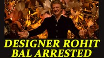 Designer Rohit Bal arrested for fighting with neighbor over parking space | Oneindia News