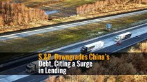 S.&P. Downgrades China’s Debt, Citing a Surge in Lending