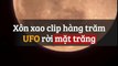 Xôn xao clip hàng trăm UFO rời mặt trăng