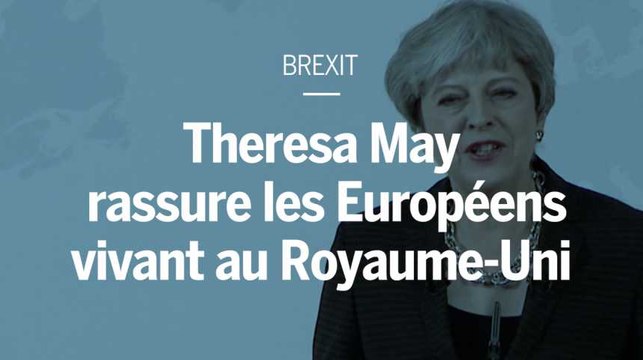 Theresa May veut rassurer les Européens qui vivront au Royaume-Uni après le Brexit