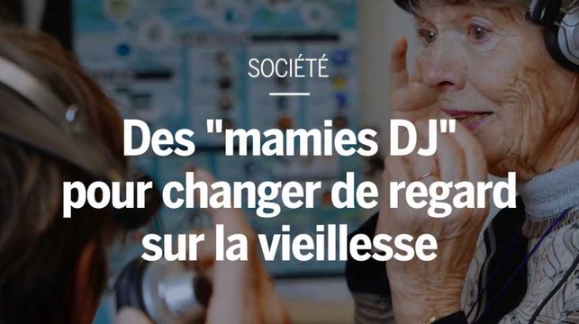 Des mamies DJ pour changer de regard sur la vieillesse
