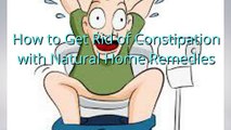 How to Get Rid of Constipation Fast | Natural Home Remedies & Cures for Instant Constipation Relief