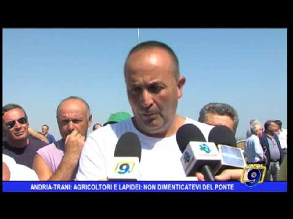 Andria - Trani: Agricoltori e lapidei, non dimenticatevi del ponte