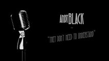 ANDY BLACK - THEY DONT NEED TO UNDERSTAND (OFFICIAL VIDEO)