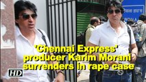 'Chennai Express' producer Karim Morani surrenders in rape case