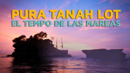 Pura Tanah Lot, el templo de las mareas 