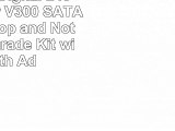 Kingston Digital 240GB SSDNow V300 SATA 3 25 Desktop and Notebook Upgrade Kit with both