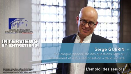 Questions à Serge GUERIN (sociologue) - emploi des séniors  - cese