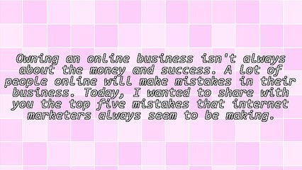The Top 5 Mistakes People Make In Their Online Business