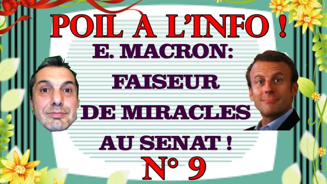 E. MACRON, FAISEUR DE MIRACLES AU SÉNAT - Poil à l'info, N°9 (Politique)