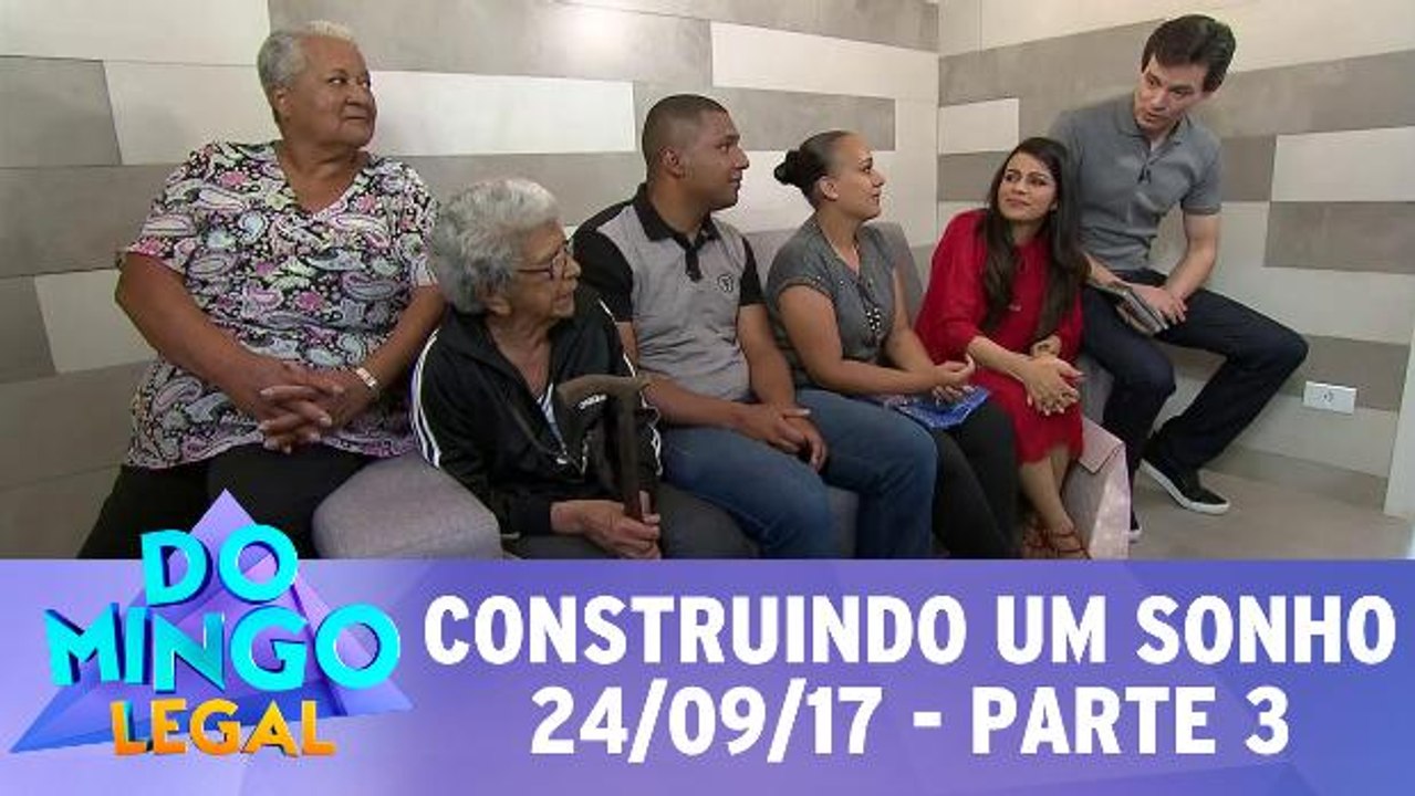 Construindo Um Sonho - 24.09.17 - Parte 3
