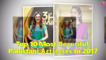 Top 10 Most Beautiful Pakistani Actresses In 2017