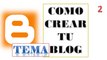 Como crear un blog en blogger (TEMA) 2 PARTE