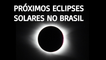 Próximos eclipses solares no Brasil (de 2018 até 2028)