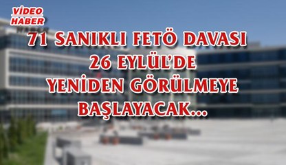 (25 Eylül 2017) 71 SANIKLI FETÖ DAVASI   26 EYLÜL’DE YENİDEN GÖRÜLMEYE BAŞLAYACAK…