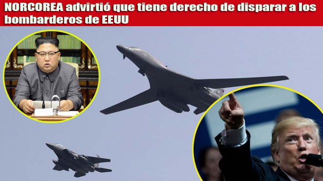 Corea del Norte advirtió que tiene derecho de disparar a los bombarderos de EEUU porque Donald Trump ha declarado la gu