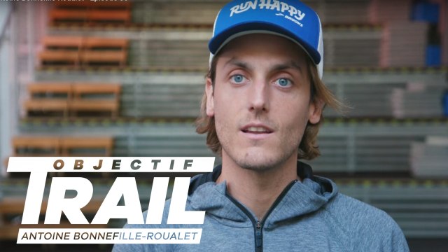 Objectif Trail: Antoine Bonnefille-Roualet - Episode 05