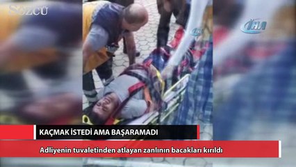 Adliyenin tuvaletinden atlayan zanlının bacakları kırıldı